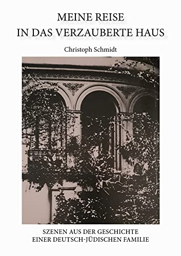 Meine Reise in das verzauberte Haus: Szenen aus der Geschichte einer deutsch-jüdischen Familie von Shaker Media