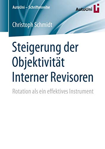 Steigerung der Objektivität Interner Revisoren: Rotation als ein effektives Instrument (AutoUni – Schriftenreihe, Band 91)