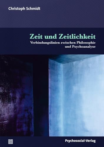 Zeit und Zeitlichkeit: Verbindungslinien zwischen Philosophie und Psychoanalyse (Bibliothek der Psychoanalyse) von Psychosozial-Verlag