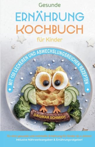 Kochbuch für Kinder! Gesundes Essen, das Kinder lieben werden.: Gemeinsam kochen: Gesunde Rezepte für Kinder und Eltern! Über 150 gesunde und spaßige Rezepte für junge Gourmets!