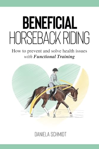 Beneficial Horse Training: How to prevent and solve health issues with functional training von Independently published