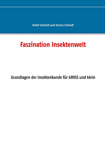 Faszination Insektenwelt: Grundlagen der Insektenkunde für Groß und Klein