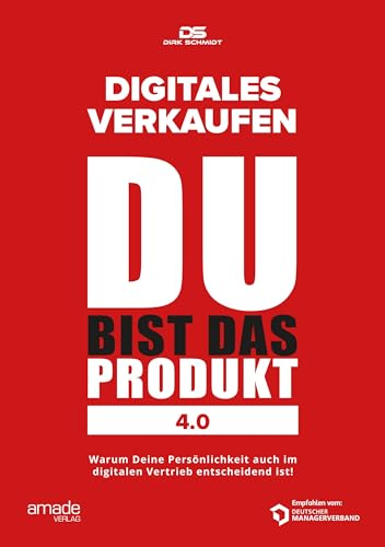 DU bist das Produkt 4.0: Digitales Verkaufen (Wenn Sie wüssten, was Sie können)