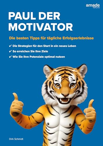 Paul der Motivator: Die besten Tipps für tägliche Erfolgserlebnisse (Wenn Sie wüssten, was Sie können) von amade Verlag