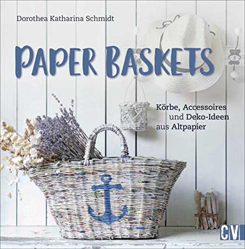 Paper Baskets. Körbe, Accessoires und Deko-Ideen aus Altpapier. Korbflechten mit detaillierten Anleitungen für nachhaltige und praktische Alltagsgegenstände wie Vasen, Obstschalen und Tabletts Paper Baskets. Körbe, Accessoires und Deko-Ideen aus Altpapier. Korbflechten mit detaillierten Anleitungen für nachhaltige und praktische Alltagsgegenstände wie Vasen, Obstschalen und Tabletts