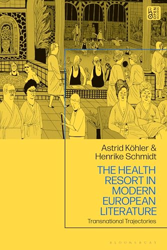 The Health Resort in Modern European Literature: Transnational Trajectories von Bloomsbury Academic