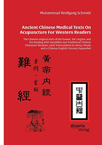 Ancient Chinese Medical Texts On Acupuncture For Western Readers: The Chinese original texts of the Suwen, the Lingshu and the Nanjing with Simplified ... and a Chinese-English Glossary Appended
