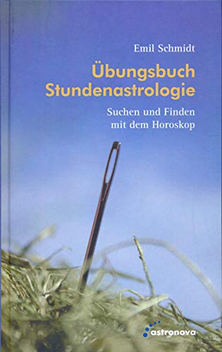 Übungsbuch Stundenastrologie: Suchen und Finden mit dem Horoskop