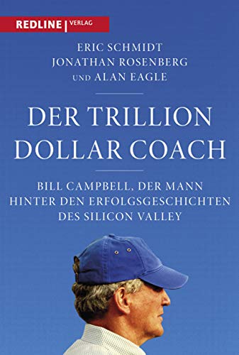 Der Trillion Dollar Coach: Bill Campbell, der Mann hinter den Erfolgsgeschichten des Silicon Valleys von Redline Verlag