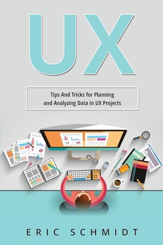 UX: Tips And Tricks for Planning and Analyzing Data in UX Projects von Eric Schmidt