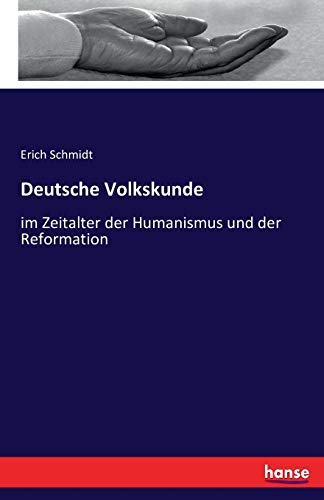 Deutsche Volkskunde: im Zeitalter der Humanismus und der Reformation