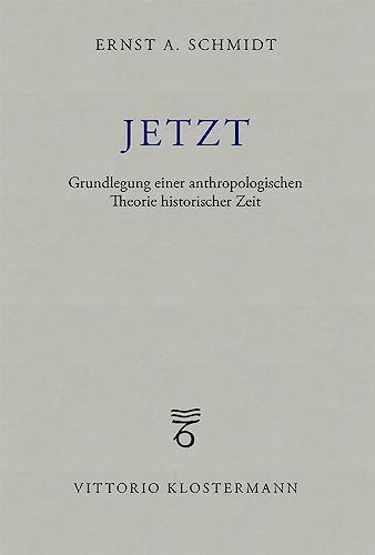 Jetzt: Grundlegung einer anthropologischen Theorie historischer Zeit