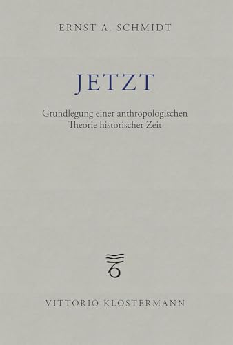 Jetzt: Grundlegung einer anthropologischen Theorie historischer Zeit