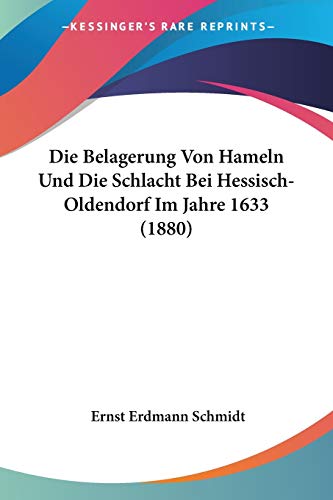 Die Belagerung Von Hameln Und Die Schlacht Bei Hessisch-Oldendorf Im Jahre 1633 (1880) von Kessinger Publishing