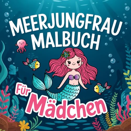 Meerjungfrau Malbuch Für Mädchen: 50 zauberhafte Ausmalbilder mit Meerjungfrauen und Unterwasserwelt – Für Kinder von 4 bis 8 Jahren von Independently published