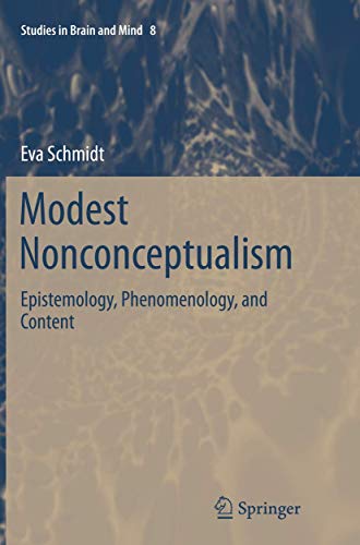 Modest Nonconceptualism: Epistemology, Phenomenology, and Content (Studies in Brain and Mind, Band 8)
