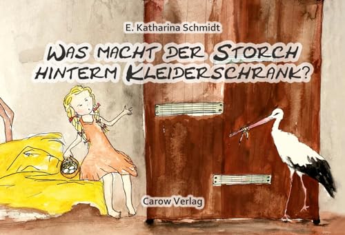 Was macht der Storch hinterm Kleiderschrank?: Illustrierte Ausgabe von Carow Verlag Gruppe