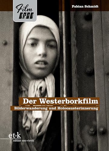 Der Westerborkfilm: Bilderwanderung und Holocausterinnerung (Film-Erbe) von edition text + kritik
