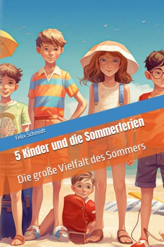 5 Kinder und die Sommerferien: Die große Vielfalt des Sommers von Independently published