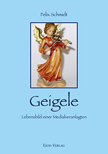 Geigele: Lebensbild einer Medialveranlagten