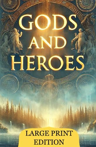 Gods and Heroes (Large Print Edition): Stories of Power, Wisdom, and Courage in Greek Mythology Shaping the World of Ancient Beliefs and Eternal Legends von Independently published
