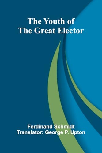 The Youth of the Great Elector The Youth of the Great Elector von Alpha Edition