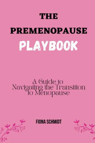 The Premenopause Playbook: A Guide to Navigating the Transition to Menopause von Independently published