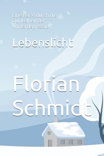 Lebenslicht: Eine Reise durch die Dunkelheit der Winterdepression von Independently published