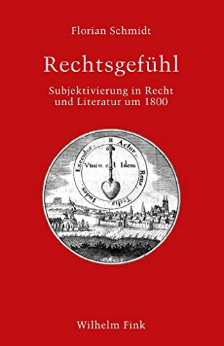 Rechtsgefühl: Subjektivierung in Recht und Literatur um 1800 (Literatur und Recht) von Fink Wilhelm GmbH + Co.KG