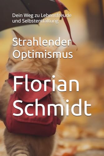 Strahlender Optimismus: Dein Weg zu Lebensfreude und Selbstentfaltung von Independently published