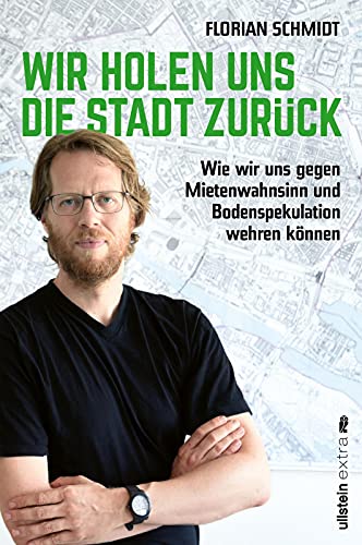 Wir holen uns die Stadt zurück: Wie wir uns gegen Mietenwahnsinn und Bodenspekulation wehren können | Der Aufruf des Berliner Baustadtrats an alle Bürger:innen, mehr Gemeinwesen zu wagen von Ullstein Paperback