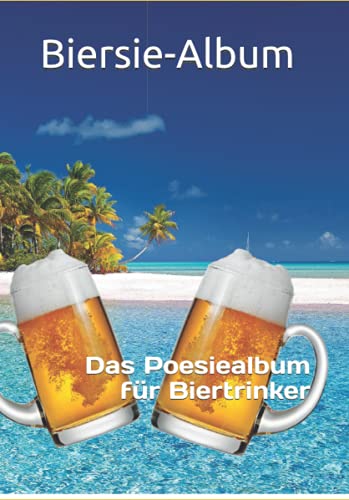 Biersie-Album: Das Poesiealbum für Biertrinker von Independently published