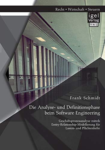 Die Analyse- und Definitionsphase beim Software Engineering: Geschäftsprozessanalyse mittels Entity-Relationship-Modellierung für Lasten- und Pflichtenhefte Die Analyse- und Definitionsphase beim Software Engineering: Geschäftsprozessanalyse mittels Entity-Relationship-Modellierung für Lasten- und Pflichtenhefte