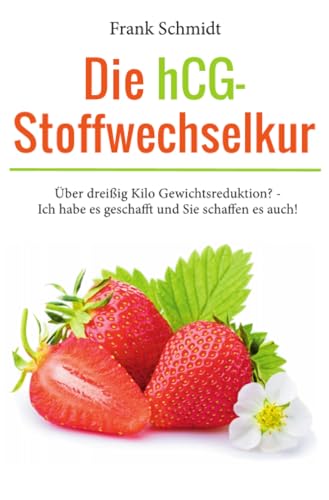 Die HCG-Stoffwechselkur: Über dreißig Kilo Gewichtsreduktion? - Ich habe es geschafft und Sie schaffen es auch! von epubli