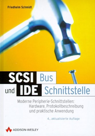 SCSI-Bus und IDE-Schnittstelle, 4. Auflage . Moderne Peripherie-Schnittstellen (Sonstige Bücher AW) von Addison-Wesley