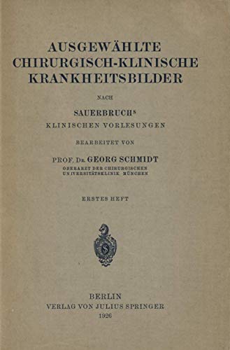 Ausgewählte Chirurgisch-Klinische Krankheitsbilder: Nach SauerbruchS Klinischen Vorlesungen von Springer