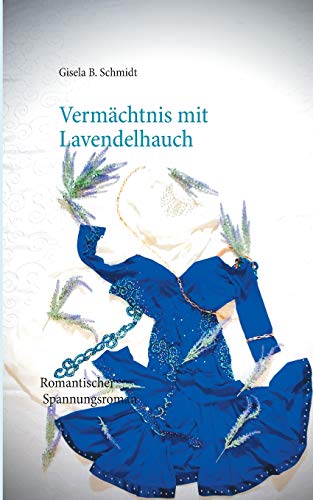 Vermächtnis mit Lavendelhauch: Romantischer Spannungsroman