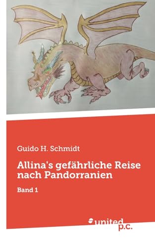 Allina's gefährliche Reise nach Pandorranien: Band 1 von united p.c.