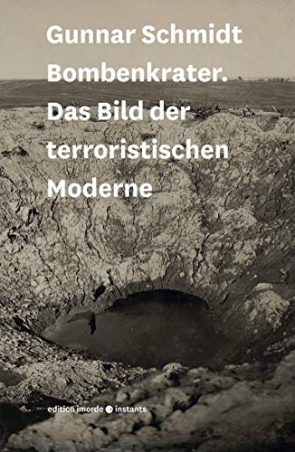 Bombenkrater: Das Bild der terroristischen Moderne (imorde.instants)