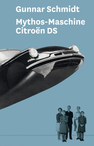 Mythos-Maschine: Medien- und Kunstgeschichte des Citroën DS von Independently published