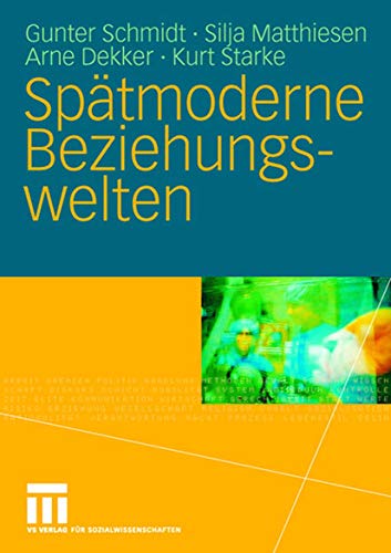 Spätmoderne Beziehungswelten: Report über Partnerschaft und Sexualität in drei Generationen (German Edition) von VS Verlag für Sozialwissenschaften