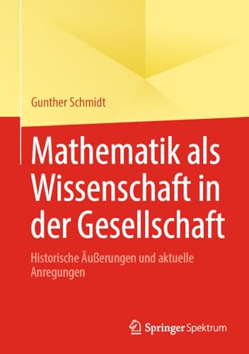 Mathematik als Wissenschaft in der Gesellschaft: Historische Äußerungen und aktuelle Anregungen Mathematik als Wissenschaft in der Gesellschaft: Historische Äußerungen und aktuelle Anregungen