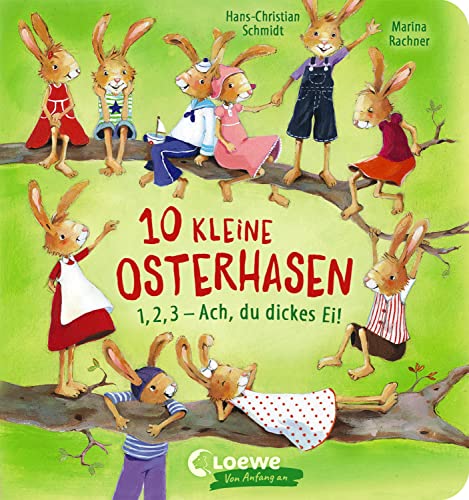 10 kleine Osterhasen: 1, 2, 3 - Ach, du dickes Ei! - Osterbuch zum Mitmachen und Zählen lernen ab 2 Jahre (Loewe von Anfang an)