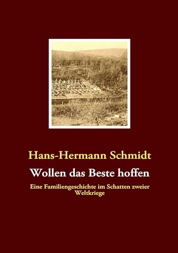 Wollen das Beste hoffen: Eine Familiengeschichte im Schatten zweier Weltkriege