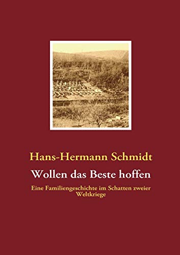Wollen das Beste hoffen: Eine Familiengeschichte im Schatten zweier Weltkriege