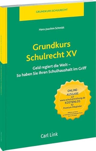 Grundkurs Schulrecht XV: Geld regiert die Welt: Geld regiert die Welt - So haben Sie Ihren Schulhaushalt im Griff
