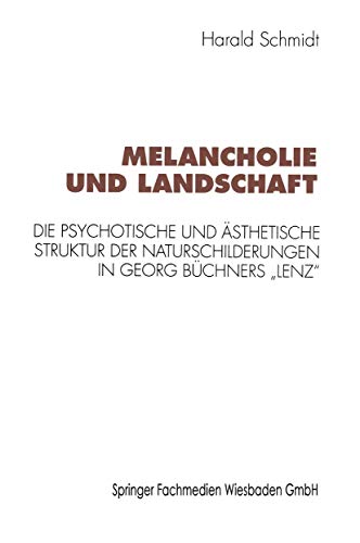 Melancholie und Landschaft: Die Psychotische und Asthetische Struktur der Naturschilderungen in Georg Buchners "Lenz" (Kulturwissenschaftliche Studien ... Naturschilderungen in Georg Büchners „Lenz“ Melancholie und Landschaft: Die Psychotische und Asthetische Struktur der Naturschilderungen in Georg Buchners "Lenz" (Kulturwissenschaftliche Studien ... Naturschilderungen in Georg Büchners „Lenz“ von VS Verlag für Sozialwissenschaften