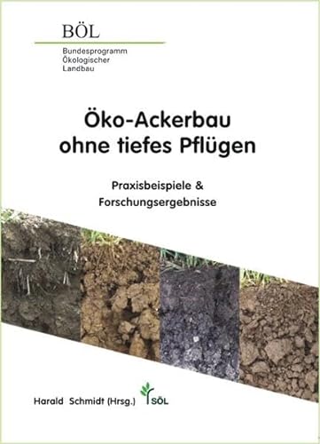 Öko-Ackerbau ohne tiefes Pflügen: Praxisbeispiele & Forschungsergebnisse (Wissenschaftliche Schriftenreihe Ökologischer Landbau)