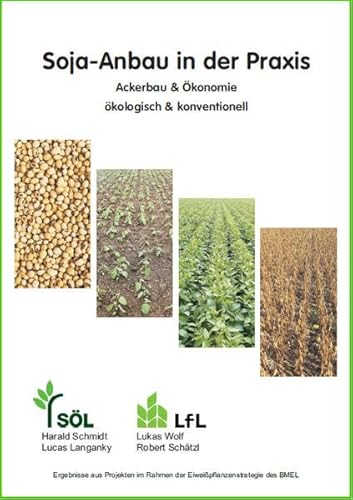 Soja-Anbau in der Praxis: Ackerbau & Ökonomie - ökologisch & konventionell