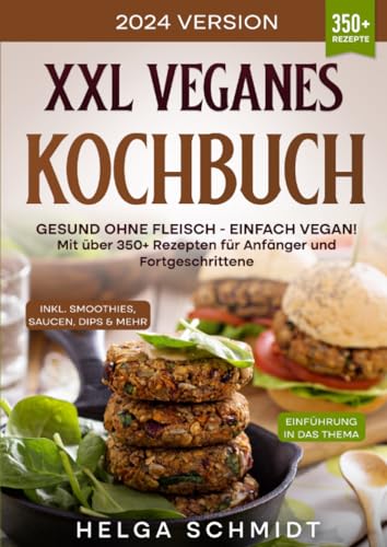 XXL Veganes Kochbuch: Gesund ohne Fleisch - Einfach Vegan! Mit über 350+ Rezepten für Anfänger und Fortgeschrittene von epubli